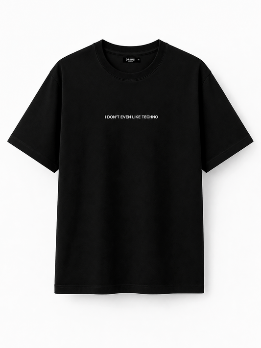 I Don’t Even Like Techno T-Shirt