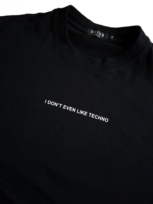 I Don’t Even Like Techno, Relaxed T-Shirt